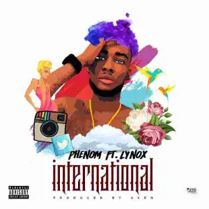 Phenom - International Ft. Lynox